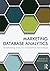 Marketing Database Analytics: Transforming Data for Competitive Advantage