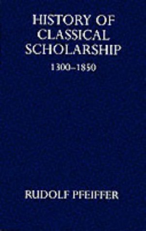 History of Classical Scholarship: From 1300 to 1850 (Hardcover)