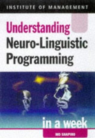 Understanding Neuro-linguistic Programming in a Week (Successful Business in a Week)