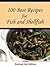 100 Best Recipes for Fish a...