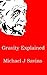 Gravity Explained (But what's it all mean, Albert? Book 1)
