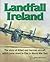 Landfall Ireland: The Story of Allied and German Aircraft Downed in Eire in World War Two