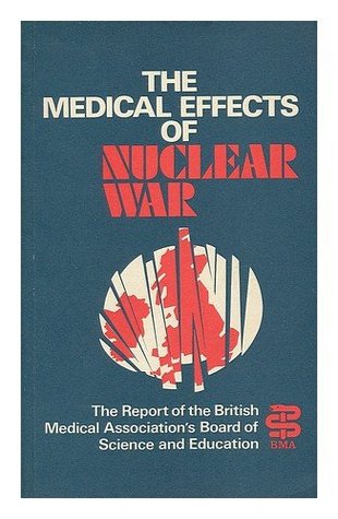 The Medical Effects of Nuclear War: The Report of the British Medical Association's Board of Science and Education (Wiley Medical Publication)