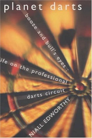 Planet Darts; Booze and Bull's-eyes: Life on the Professional Darts Circuit (Hardcover)
