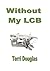 Without My L C B by Terri Douglas