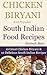 Chicken Biryani and popular South Indian Food Recipes. 10 Great Chicken Biryani & 10 Delicious South Indian Recipes