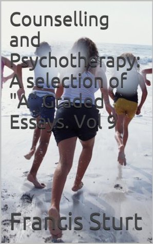 Counselling Essays: Easy to Read.: Vol.9 (Counselling and Psychotherapy: "A" graded essays)