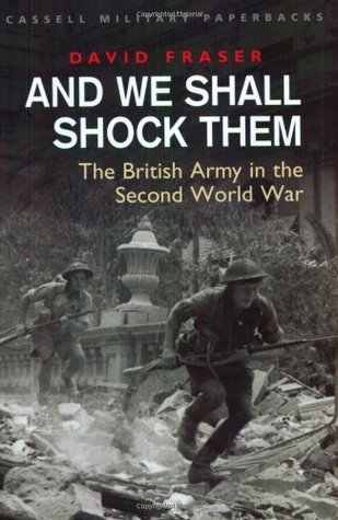 And We Shall Shock Them: The British Army in the Second World War (Paperback)
