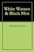 White Women & Black Men: Essential Reading for All White Women: Newly Formatted! A MUST READ!