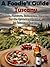 A Foodie’s Guide to Tuscany: Places, Flavours, Itineraries, Must Do for the Epicurian Explorer ; 20 Fabulous Recipes (A Foodie's Guide Book 1)