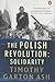 The Polish Revolution by Timothy Garton Ash The Polish Revolution by Timothy Garton Ash