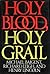 HOLY BLOOD, HOLY GRAIL