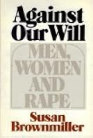 Against Our Will: Men, Women, and Rape