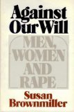 Against Our Will: Men, Women and Rape