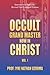 Occult Grand Master Now In Christ : Vol. 1