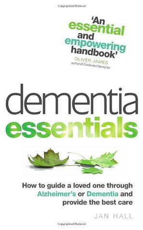 Dementia Essentials: How to Guide a Loved One Through Alzheimer's or Dementia and Provide the Best Care (Paperback)