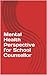 Mental Health Perspective for School Counsellor