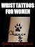 Wrist Tattoos for Women: Designs & Ideas (Tattoo Design Collection)