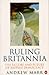 Ruling Britannia by Andrew Marr Ruling Britannia by Andrew Marr