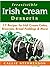 Irresistible Irish Cream Desserts: 17 Recipes for Irish Cream Cakes, Brownies, Bread Puddings & More!