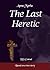 The Last Heretic by D.S. Conrad