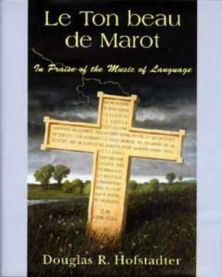 Le Ton Beau De Marot In Praise Of The Music Of Language By Douglas R Hofstadter