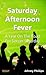 Saturday Afternoon Fever: a...