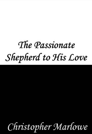 The Passionate Shepherd to His Love (Kindle Edition)