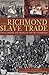 The Richmond Slave Trade by Jack Trammell