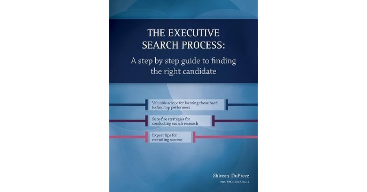 The Executive Search Process A step by step guide to finding the right