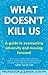 What Doesn't Kill Us: A guide to overcoming adversity and moving forward