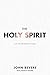 The Holy Spirit by John Bevere