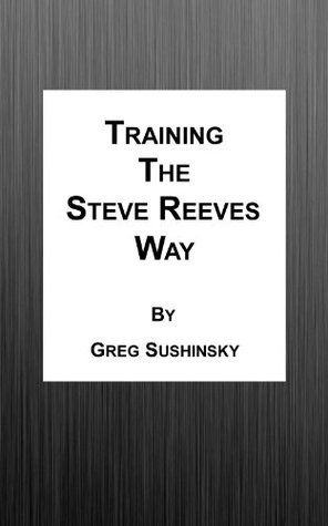 Training the Steve Reeves Way (Kindle Edition)
