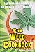 The Weed Cookbook: How to Cook with Medical Marijuana - 45 New Recipes & Cannabis Cooking Tips