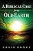 A Biblical Case for an Old Earth by David Snoke A Biblical Case for an Old Earth by David Snoke