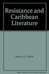 Resistance and Caribbean Literature Resistance and Caribbean Literature