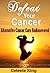 Defeat Your Cancer - Alternative Cancer Cure Rediscovered