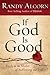 If God Is Good: Faith in the Midst of Suffering and Evil