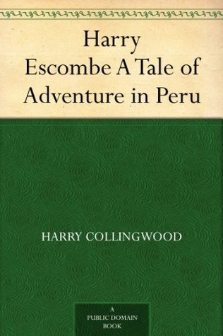 Harry Escombe: A Tale of Adventure in Peru