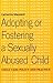 Adopting or Fostering a Sexually Abused Child (Child Care Policy and Practice Series)