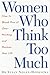 Women Who Think Too Much by Susan Nolen-Hoeksema Women Who Think Too Much by Susan Nolen-Hoeksema