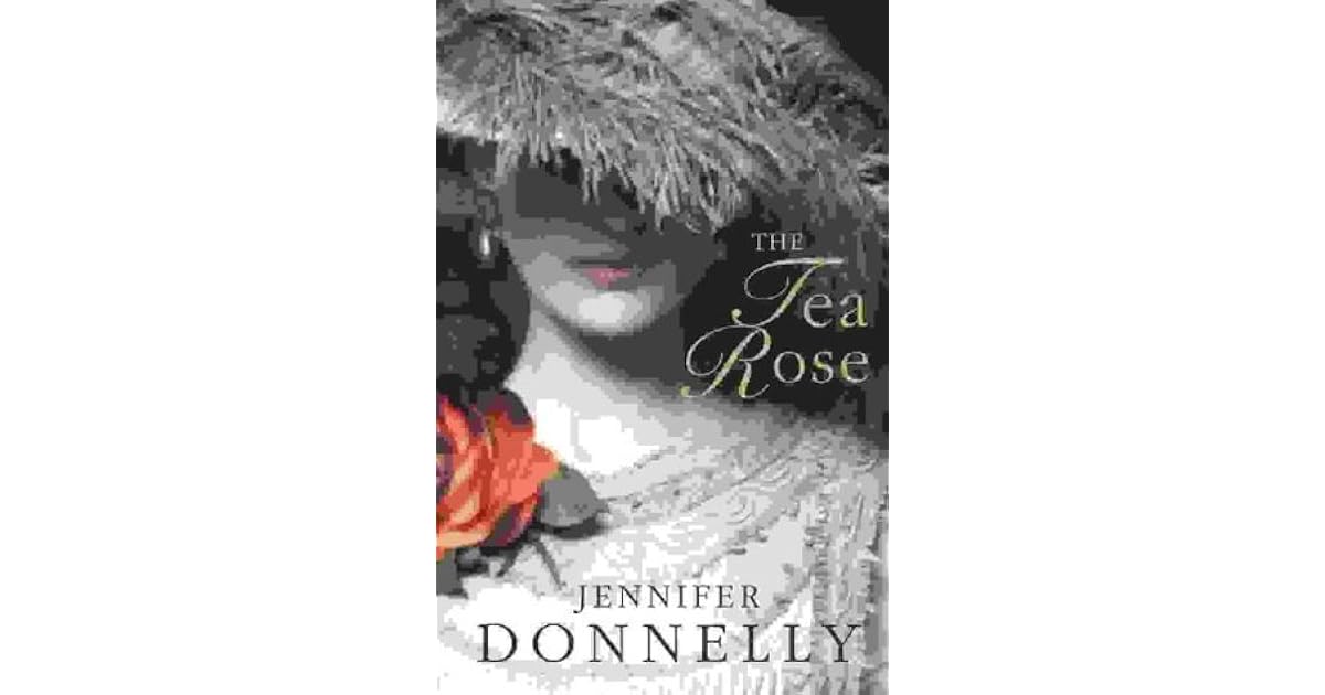 The Tea Rose (The Tea Rose, 1) by Jennifer Donnelly