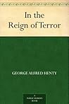 In the Reign of Terror by G.A. Henty
