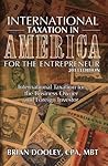 International Taxation in America for the Entrepreneur for the International Taxation for the Business Owner and Foreign Investor: Updated for the May 2017.
