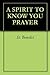 A SPIRIT TO KNOW YOU PRAYER