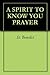 A SPIRIT TO KNOW YOU PRAYER