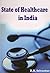 State of Healthcare in India