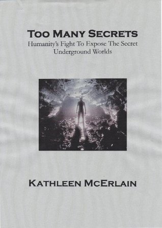 Too Many Secrets: Humanity's Fight To Expose The Secret Underground Worlds (Kindle Edition)