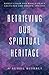 Retrieving Our Spiritual He...