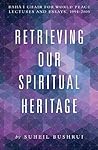 Retrieving Our Spiritual Heritage by Suheil Bushrui